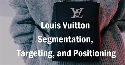 target de louis vuitton|louis vuitton target market segmentation.